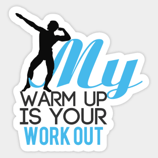 My warm up is your work out Sticker
